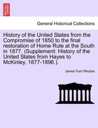 bokomslag History of the United States from the Compromise of 1850 to the final restoration of Home Rule at the South in 1877. (Supplement