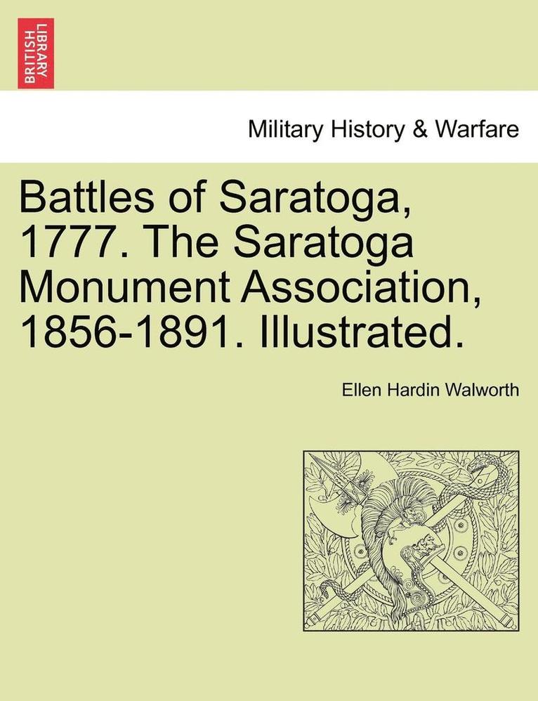 Battles of Saratoga, 1777. the Saratoga Monument Association, 1856-1891. Illustrated. 1