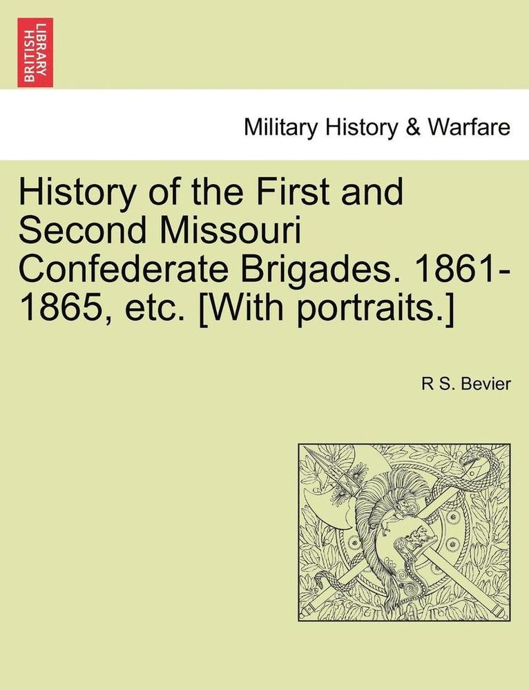 History of the First and Second Missouri Confederate Brigades. 1861-1865, etc. [With portraits.] 1