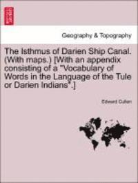 bokomslag The Isthmus of Darien Ship Canal. (with Maps.) [With an Appendix Consisting of a Vocabulary of Words in the Language of the Tule or Darien Indians.] Second Edition