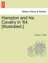 bokomslag Hampton and His Cavalry in '64. [Illustrated.]