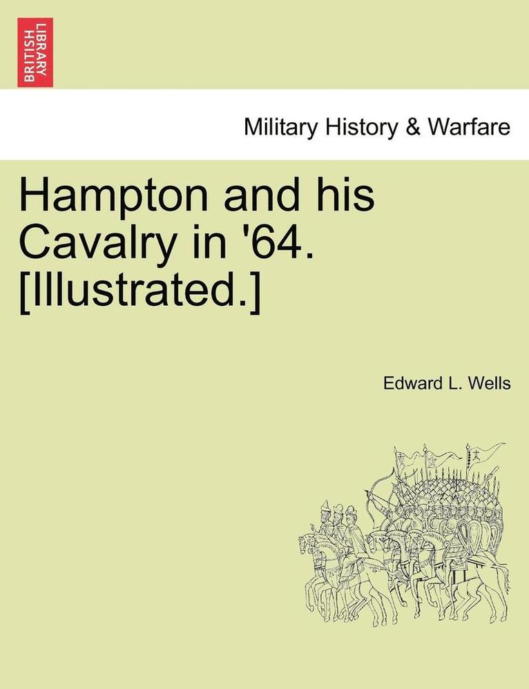 Hampton and His Cavalry in '64. [Illustrated.] 1