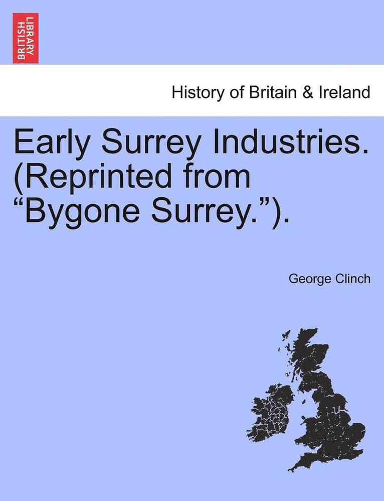 Early Surrey Industries. (Reprinted from Bygone Surrey.). 1