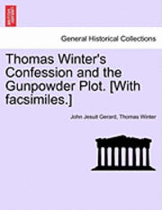 Thomas Winter's Confession and the Gunpowder Plot. [With Facsimiles.] 1