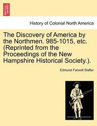 bokomslag The Discovery of America by the Northmen. 985-1015, Etc. (Reprinted from the Proceedings of the New Hampshire Historical Society.).