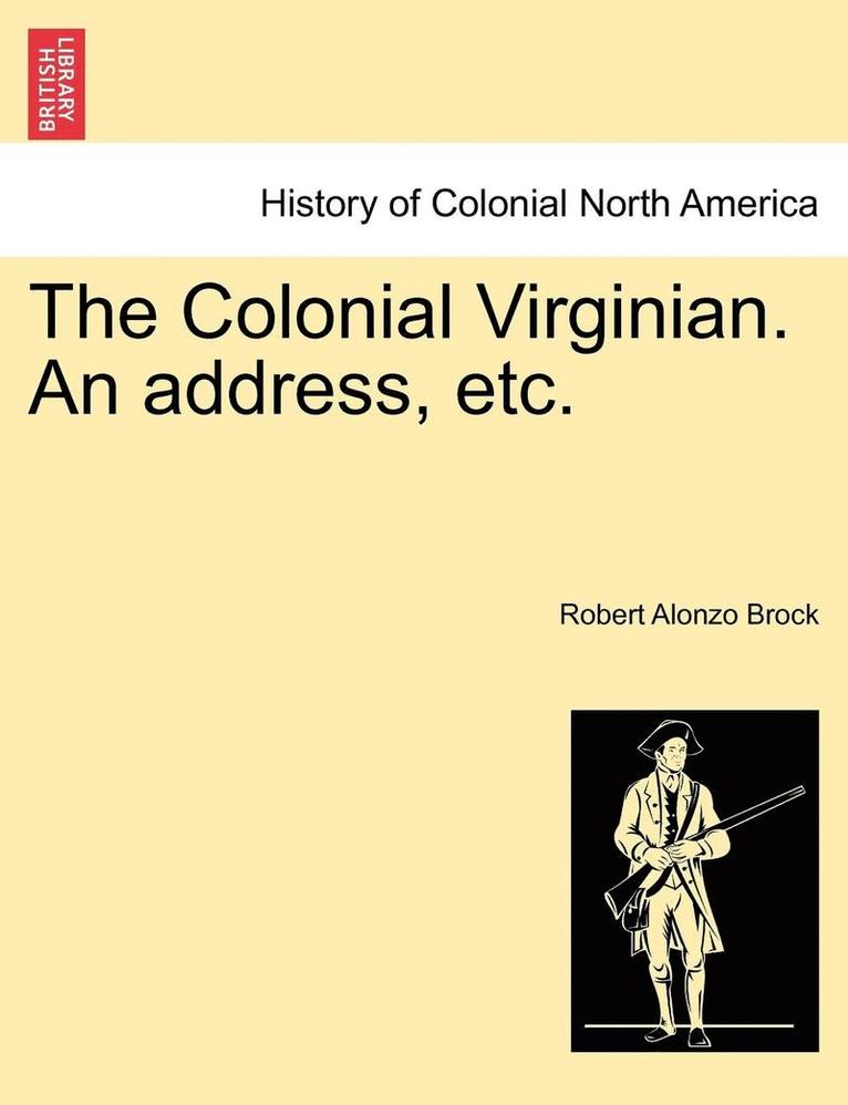 Robert Alonzo Brock - The Colonial Virginian. an Address, Etc., Häftad