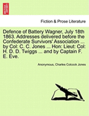 Anonymous, Charles Colcock Jones - Defence of Battery Wagner, July 18th 1863. Addresses delivered before the Confederate Survivors' Association ... by Col, Häftad