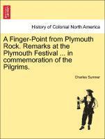 Charles Sumner - Finger-Point from Plymouth Rock. Remarks at the Plymouth Festival ... in Commemoration of the Pilgrims., Häftad
