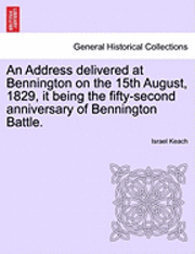 An Address Delivered at Bennington on the 15th August, 1829, It Being the Fifty-Second Anniversary of Bennington Battle. 1