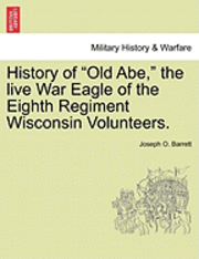 bokomslag History of Old Abe, the Live War Eagle of the Eighth Regiment Wisconsin Volunteers.