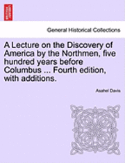 bokomslag Lecture on the Discovery of America by the Northmen, Five Hundred Years Before Columbus ... Fourth Edition, with Additions. Fourth Edition