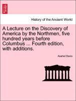 bokomslag A Lecture on the Discovery of America by the Northmen, Five Hundred Years Before Columbus ... Fourth Edition, with Additions.