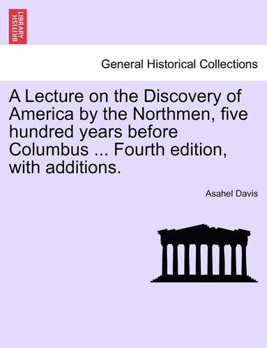 bokomslag Lecture on the Discovery of America by the Northmen, Five Hundred Years Before Columbus ... Fourth Edition, with Additions.