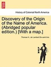 bokomslag Discovery of the Origin of the Name of America. (Abridged Popular Edition.) [With a Map.]