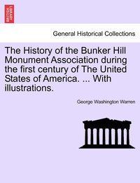 bokomslag The History of the Bunker Hill Monument Association during the first century of The United States of America. ... With illustrations.