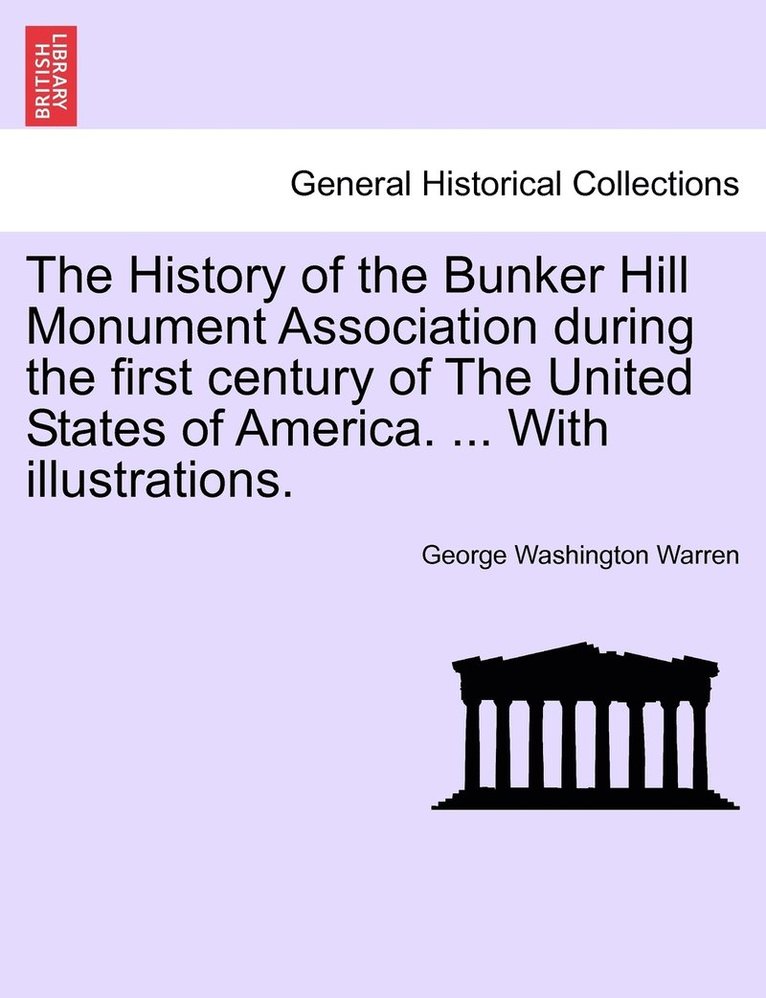 History of the Bunker Hill Monument Association during the first century of The United States of America. ... With illustrations.