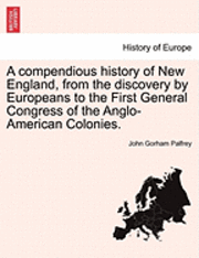 John Gorham Palfrey - Compendious History of New England, from the Discovery by Europeans to the First General Congress of the Anglo-American Colonies., Häftad