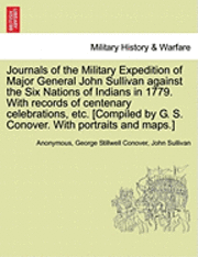 bokomslag Journals of the Military Expedition of Major General John Sullivan against the Six Nations of Indians in 1779. With records of centenary celebrations, etc. [Compiled by G. S. Conover. With portraits