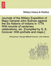 Anonymous, George Stillwell Conover, John Sullivan - Journals of the Military Expedition of Major General John Sullivan against the Six Nations of Indians in 1779. With records of centenary celebrations, etc. [Compiled by G. S. Conover. With portraits and maps.], Häftad