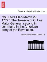 bokomslag 'Mr. Lee's Plan-March 29, 1777.' the Treason of C. Lee, Major General, Second in Command in the American Army of the Revolution.