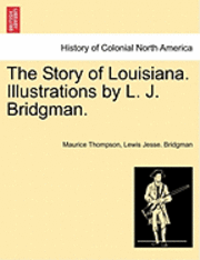 bokomslag The Story of Louisiana. Illustrations by L. J. Bridgman.