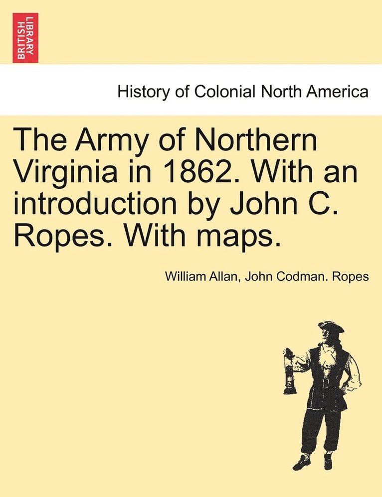 Army of Northern Virginia in 1862. With an introduction by John C. Ropes. With maps.