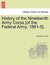 bokomslag History of the Nineteenth Army Corps [of the Federal Army, 1861-5].