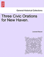 bokomslag Three Civic Orations for New Haven.