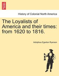 bokomslag The Loyalists of America and their times