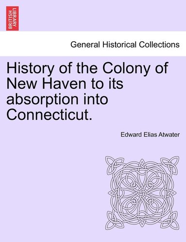 bokomslag History of the Colony of New Haven to its absorption into Connecticut.