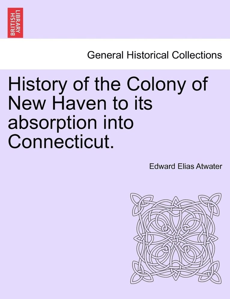 History of the Colony of New Haven to its absorption into Connecticut. 1