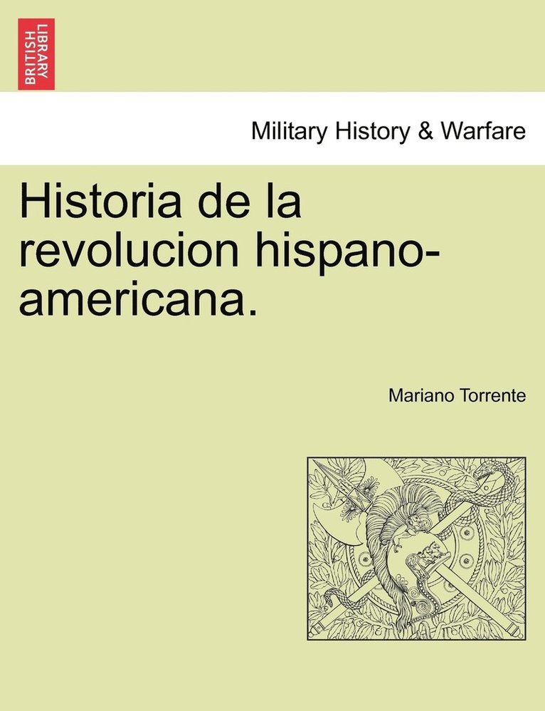 Historia de la revolucion hispano-americana. 1