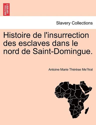 bokomslag Histoire de L'Insurrection Des Esclaves Dans Le Nord de Saint-Domingue.