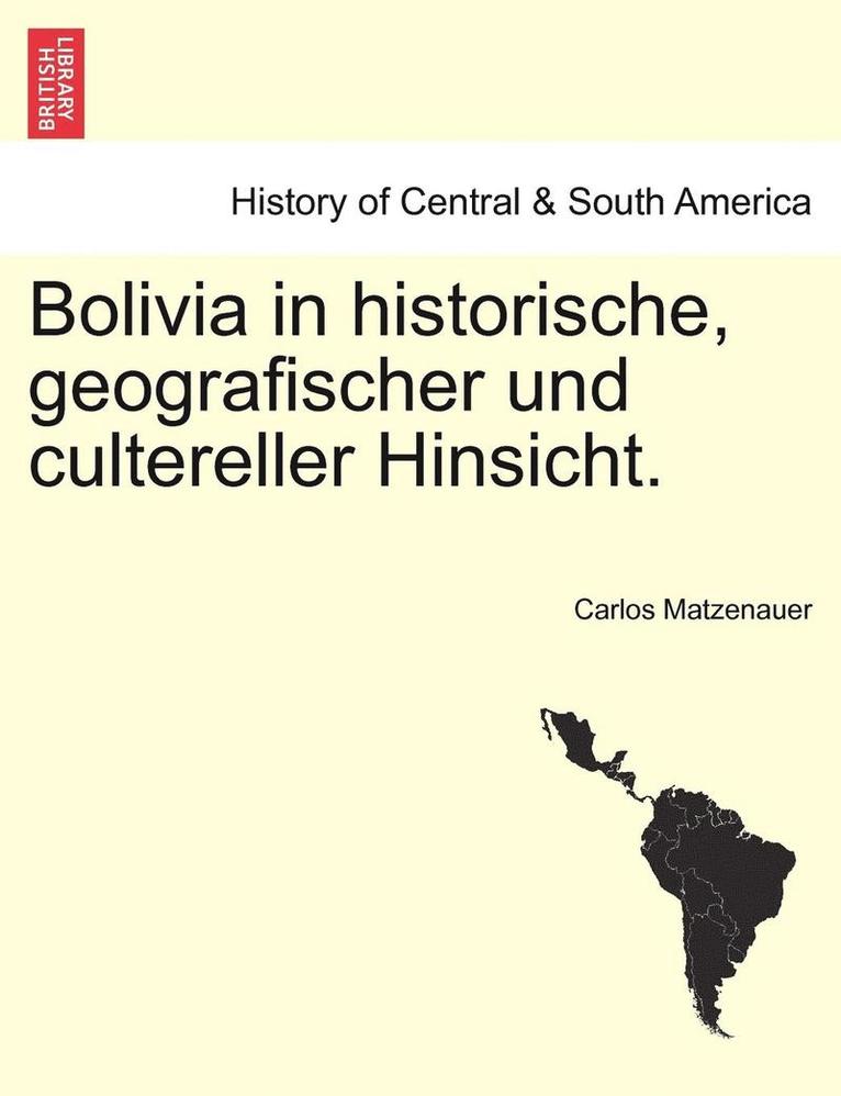 Bolivia in Historische, Geografischer Und Cultereller Hinsicht. 1