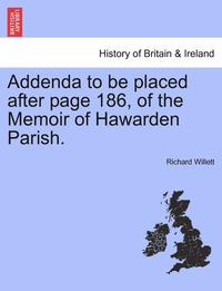 bokomslag Addenda to Be Placed After Page 186, of the Memoir of Hawarden Parish.