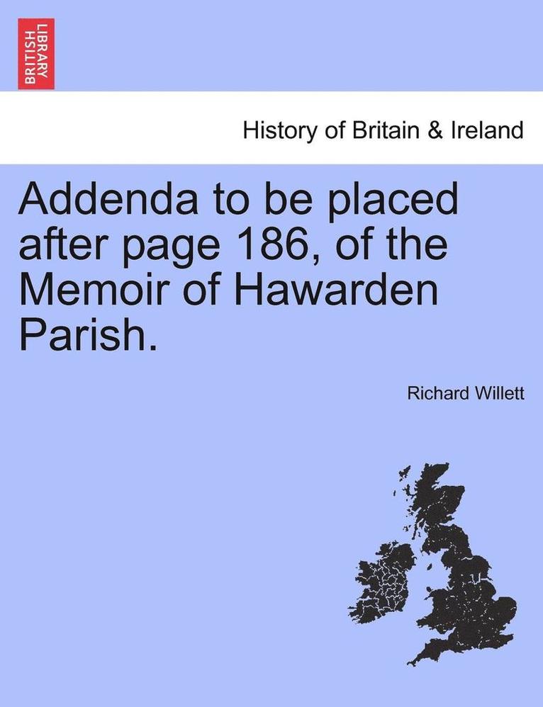 Addenda to Be Placed After Page 186, of the Memoir of Hawarden Parish. 1