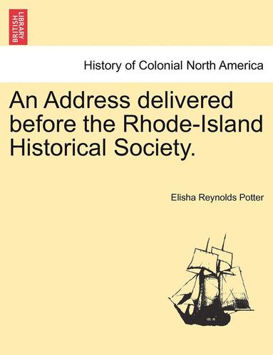 bokomslag An Address Delivered Before the Rhode-Island Historical Society.