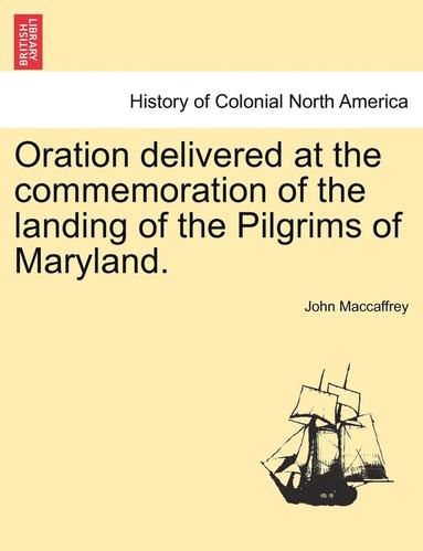 bokomslag Oration Delivered at the Commemoration of the Landing of the Pilgrims of Maryland.