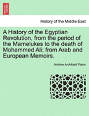 bokomslag A History of the Egyptian Revolution, from the Period of the Mamelukes to the Death of Mohammed Ali; From Arab and European Memoirs.