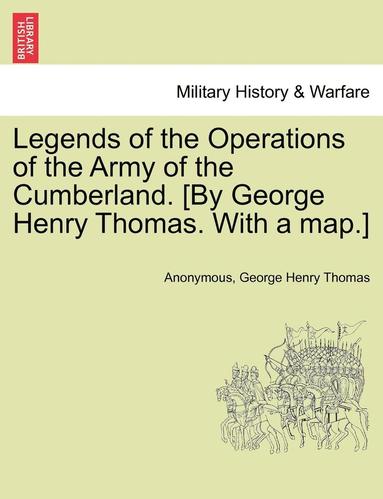 Anonymous, George Henry Thomas - Legends of the Operations of the Army of the Cumberland. [By George Henry Thomas. with a Map.], Häftad