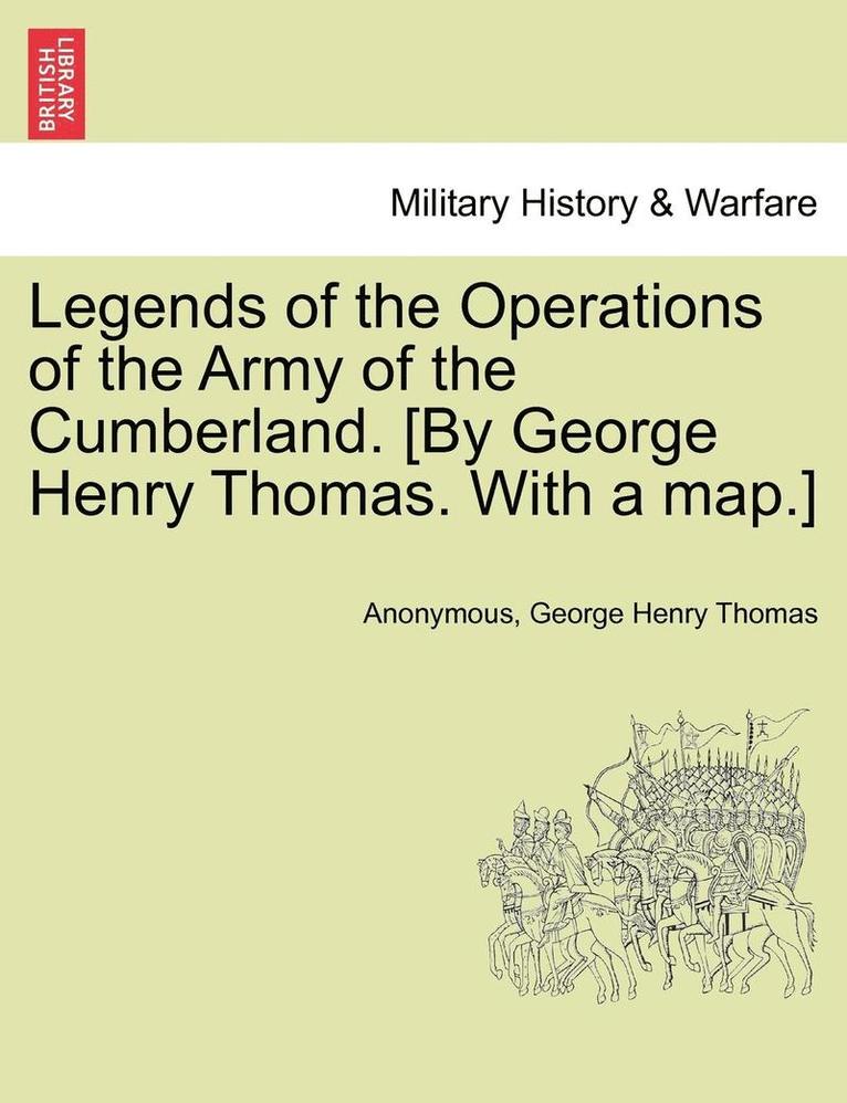 Legends of the Operations of the Army of the Cumberland. [By George Henry Thomas. with a Map.] 1