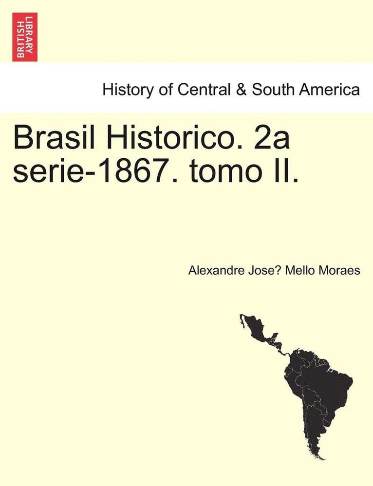 Brasil Historico. 2a Serie-1867. Tomo II. 1
