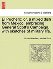 bokomslag El Puchero: Or, a Mixed Dish from Mexico, Embracing General Scott's Campaign, with Sketches of Military Life.