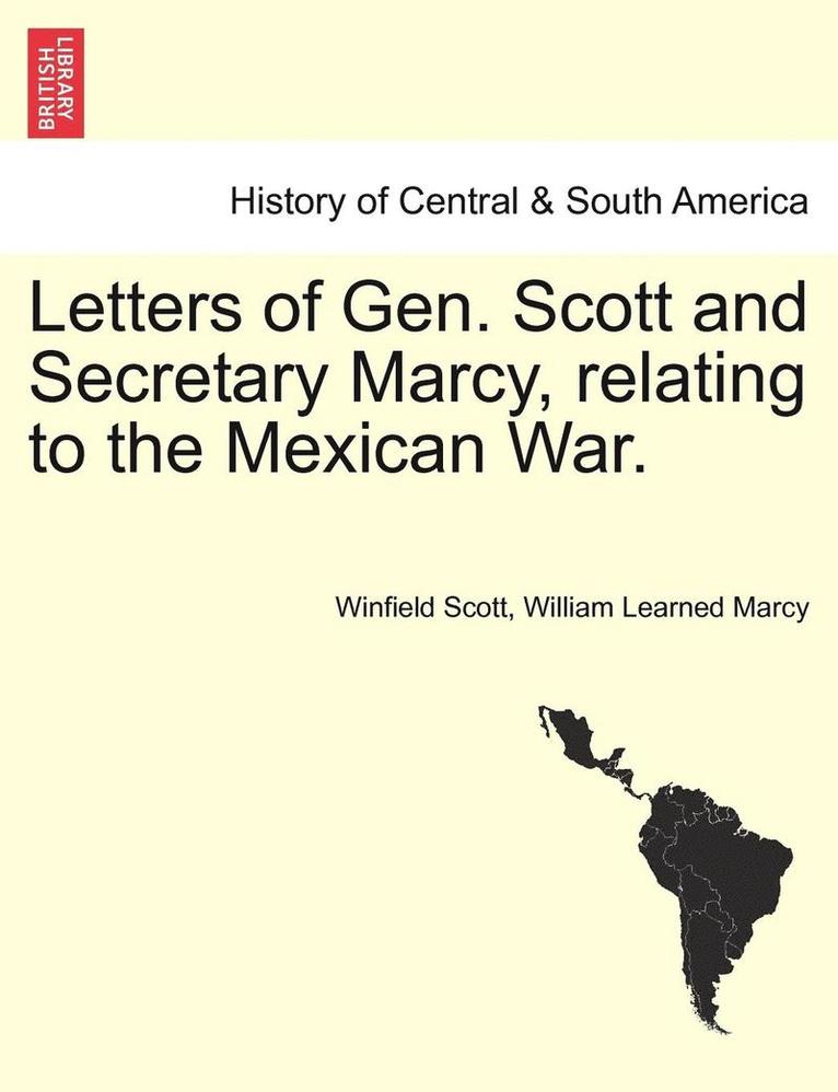 Winfield Scott, William Learned Marcy - Letters of Gen. Scott and Secretary Marcy, Relating to the Mexican War., Häftad