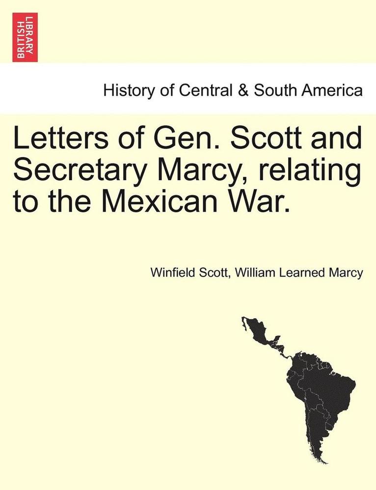 Letters of Gen. Scott and Secretary Marcy, Relating to the Mexican War. 1