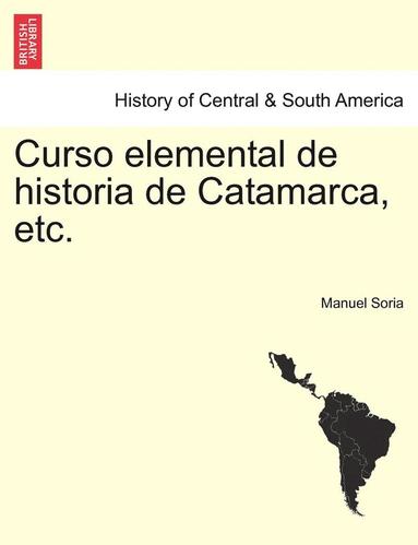 bokomslag Curso elemental de historia de Catamarca, etc.