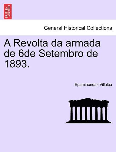 bokomslag A Revolta Da Armada de 6de Setembro de 1893.