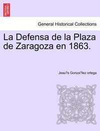 bokomslag La Defensa de la Plaza de Zaragoza en 1863.