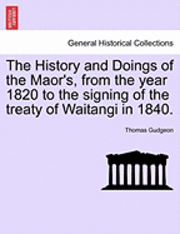 bokomslag The History and Doings of the Maor's, from the Year 1820 to the Signing of the Treaty of Waitangi in 1840.