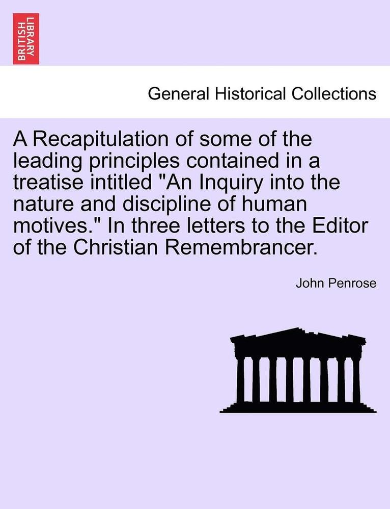 John Penrose - A Recapitulation of Some of the Leading Principles Contained in a Treatise Intitled "An Inquiry Into the Nature and Discipline of Human Motives." in T, Häftad